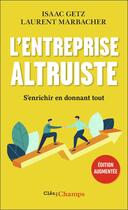 Couverture du livre « L'entreprise altruiste : s'enrichir en donnant tout » de Laurent Marbacher et Issac Getz aux éditions Flammarion
