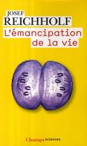 Couverture du livre « L'émancipation de la vie » de Josef Reichholf aux éditions Flammarion