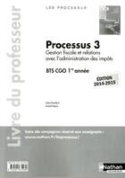 Couverture du livre « Processus 3 gestion fiscale et relations avec l'administration impots bts cgo 1re annee 2014-15 prof » de Chamillard/Hingray aux éditions Nathan