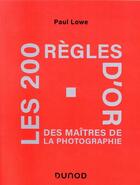 Couverture du livre « Les 200 règles d'or des maîtres de la photographie » de Paul Lowe aux éditions Dunod