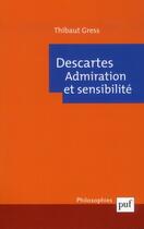 Couverture du livre « Descartes ; admiration et sensibilité » de Thibaut Gress aux éditions Puf