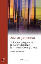 Couverture du livre « La théorie pragmatiste de la connaissance de Clarence Irving Lewis » de Dominik Jarczewski aux éditions Cerf