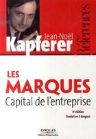 Couverture du livre « Les marques ; capital de l'entreprise (4e édition) » de Jean-Noel Kapferer aux éditions Organisation