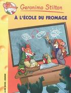 Couverture du livre « Geronimo Stilton Tome 46 : à l'école du fromage » de Geronimo Stilton aux éditions Albin Michel Jeunesse