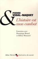 Couverture du livre « L'histoire est mon combat ; entretiens avec dominique bourel et hélène monsacré » de Pierre Vidal-Naquet aux éditions Albin Michel