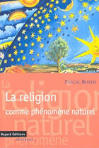 Couverture du livre « La religion comme phénomène naturel » de Pascal Boyer aux éditions Bayard