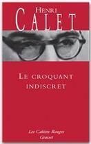 Couverture du livre « Le croquant indiscret - (*) » de Henri Calet aux éditions Grasset