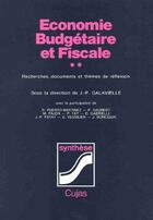 Couverture du livre « Économie budgétaire et fiscale t.2 ; recherches, documents et thèmes de réflexion » de Jean-Pierre Galavielle aux éditions Cujas