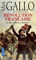 Couverture du livre « Révolution française Tome 2 ; aux armes, citoyens ! » de Max Gallo aux éditions Pocket