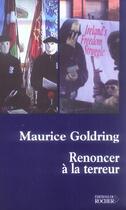 Couverture du livre « Renoncer a la terreur » de Maurice Goldring aux éditions Rocher