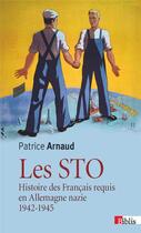 Couverture du livre « Les STO ; histoire des français requis en Allemagne nazie ; 1942-1945 » de Patrice Arnaud aux éditions Cnrs