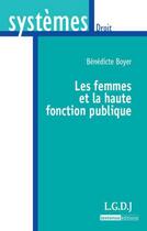 Couverture du livre « Les femmes et la haute fonction publique » de Benedicte Boyer aux éditions Lgdj