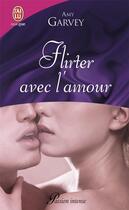 Couverture du livre « Flirter avec l'amour » de Amy Garvey aux éditions J'ai Lu