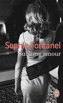 Couverture du livre « Sublime amour » de Sophie Fontanel aux éditions J'ai Lu