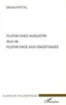 Couverture du livre « Plotin chez Augustin ; Plotin face aux gnostiques » de Michel Fattal aux éditions Editions L'harmattan