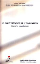 Couverture du livre « Gouvernance de l'innovation ; marché et organisations » de Sophie Boutillier et Dimitri Uzunidis aux éditions Editions L'harmattan