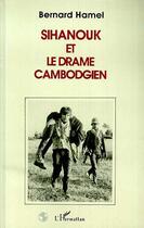 Couverture du livre « Sihanouk et le drame cambodgien » de Bernard Hamel aux éditions Editions L'harmattan