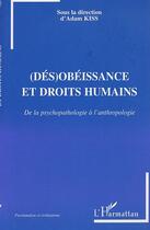 Couverture du livre « (des)obeissance et droits humains - de la psychopathologie a l'anthropologie » de Adam Kiss aux éditions Editions L'harmattan