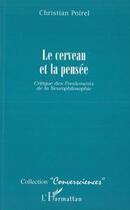 Couverture du livre « Le cerveau et la pensée ; critique des fondements de la neurophilosophie » de Christian Poirel aux éditions Editions L'harmattan