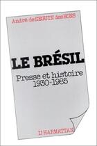 Couverture du livre « Le Brésil : presse et histoire (1930-1985) » de Andre De Seguin Des Hons aux éditions Editions L'harmattan