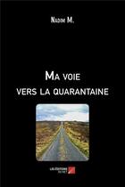 Couverture du livre « Ma voie vers la quarantaine » de Nadim M. aux éditions Editions Du Net