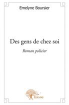 Couverture du livre « Des gens de chez soi » de Emelyne Boursier aux éditions Edilivre