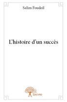 Couverture du livre « L'histoire d'un succès » de Salim Foudeil aux éditions Edilivre