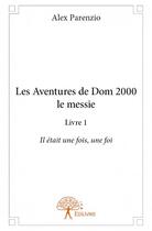 Couverture du livre « Les aventures de Dom 2000 le messie » de Alex Parenzio aux éditions Edilivre