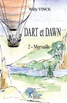 Couverture du livre « Dart et Dawn t.2 ; merveille » de Willy Vinck aux éditions Edilivre