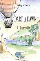 Couverture du livre « Dart et Dawn Tome 2 ; merveille » de Willy Vinck aux éditions Edilivre