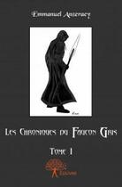 Couverture du livre « Les chroniques du faucon gris t.1 » de Emmanuel Anzeraey aux éditions Edilivre