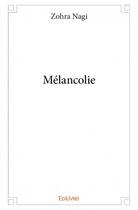 Couverture du livre « Mélancolie » de Zohra Nagi aux éditions Edilivre