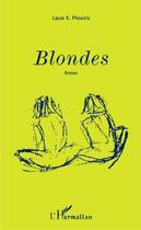 Couverture du livre « Blondes » de Laure K. Phoenix aux éditions Editions L'harmattan