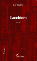 Couverture du livre « L'accident : Roman » de Elsa Dauphin aux éditions Editions L'harmattan