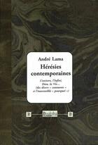 Couverture du livre « Hérésies contemporaines ; l'univers, l'infini, dieu, la vie... » de Andre Lama aux éditions Dualpha
