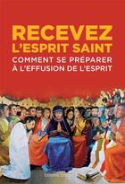 Couverture du livre « Recevez l'Esprit Saint ; comment se préparer à l'effusion de l'Esprit » de  aux éditions Emmanuel