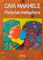 Couverture du livre « Pictorial metaphors : art book » de Caya Makhele aux éditions Acoria