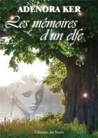 Couverture du livre « Les memoires d'un elfe » de Ker Adenora aux éditions Editions Du Saule