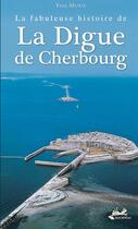 Couverture du livre « La fabuleuse histoire de la digue de Cherbourg » de Yves Murie aux éditions Isoete