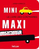 Couverture du livre « Mini maxi ; le livre des contraires » de Didier Cornille aux éditions Helium