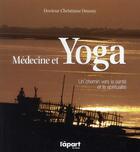 Couverture du livre « Médecine et Yoga ; un chemin vers la santé et la spiritualité » de Christiane Daussy aux éditions L'a Part Buissonniere
