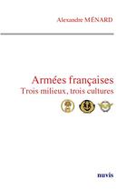 Couverture du livre « Armées françaises, trois milieux, trois cultures » de Menard Alexandre aux éditions Nuvis