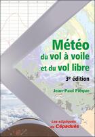Couverture du livre « Météo du vol à voile et du vol libre (3e édition) » de Jean-Paul Fieque aux éditions Cepadues