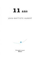 Couverture du livre « Onze ans » de Aubert Jean-Baptiste aux éditions Lc Christophe Lucquin Editeur