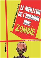 Couverture du livre « Le meilleur de l'humour 100 % zombie » de Jean-Michel Jakobowicz aux éditions Leduc Humour