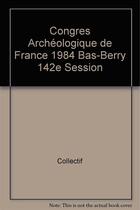 Couverture du livre « Congres Archeologique De France 1984 Bas-Berry 142e Session » de  aux éditions Picard