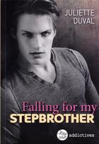 Couverture du livre « Falling for my stepbrother » de Juliette Duval aux éditions Editions Addictives