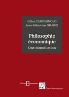 Couverture du livre « Philosophie économique ; une introduction » de Campagnolo, Gilles , Gharbi, Jean-Sebastien aux éditions Editions Matériologiques