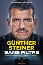 Couverture du livre « Gunther Steiner, sans filtre : Mon incroyable décennie en Formule 1 » de Gunther Steiner aux éditions Talent Sport