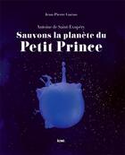Couverture du livre « Sauvons la planète du Petit Prince ; Antoine de Saint-Exupéry » de Jean-Pierre Gueno aux éditions Kiwi